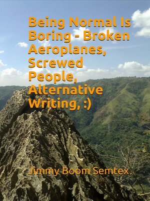 cover image of Being Normal Is Boring--Broken Aeroplanes, Screwed People, Alternative Writing,
